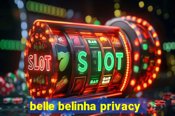 belle belinha privacy